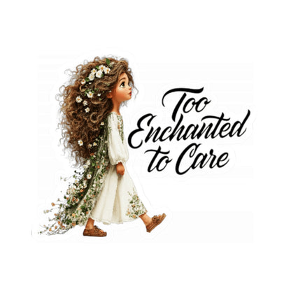 Too Enchanted to Care Sticker — Whimsical Floral Fairy Girl Kiss-Cut Vinyl