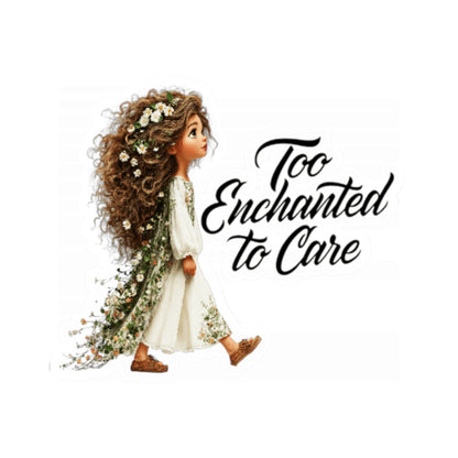 Too Enchanted to Care Sticker — Whimsical Floral Fairy Girl Kiss-Cut Vinyl